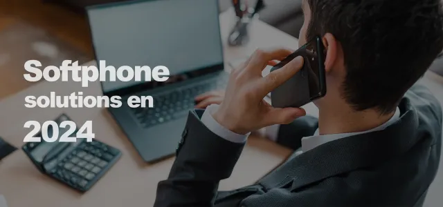 Top 6 des meilleures solutions de Softphone en 2024